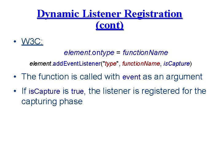 Dynamic Listener Registration (cont) • W 3 C: element. ontype = function. Name element.