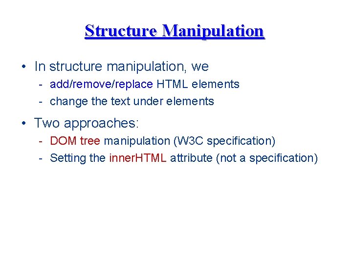 Structure Manipulation • In structure manipulation, we - add/remove/replace HTML elements - change the