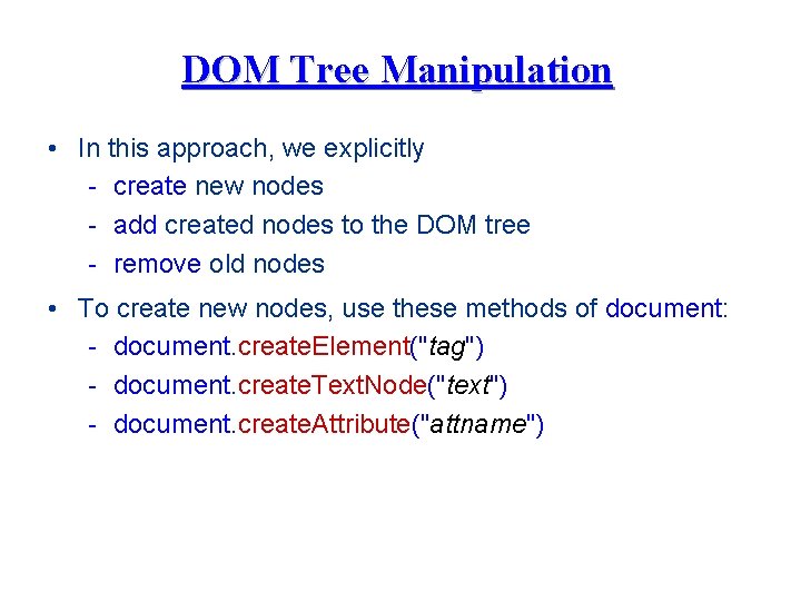 DOM Tree Manipulation • In this approach, we explicitly - create new nodes -