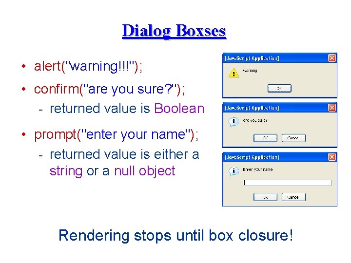 Dialog Boxses • alert("warning!!!"); • confirm("are you sure? "); - returned value is Boolean