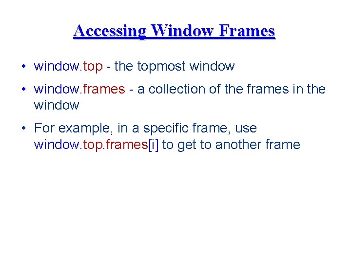 Accessing Window Frames • window. top - the topmost window • window. frames -