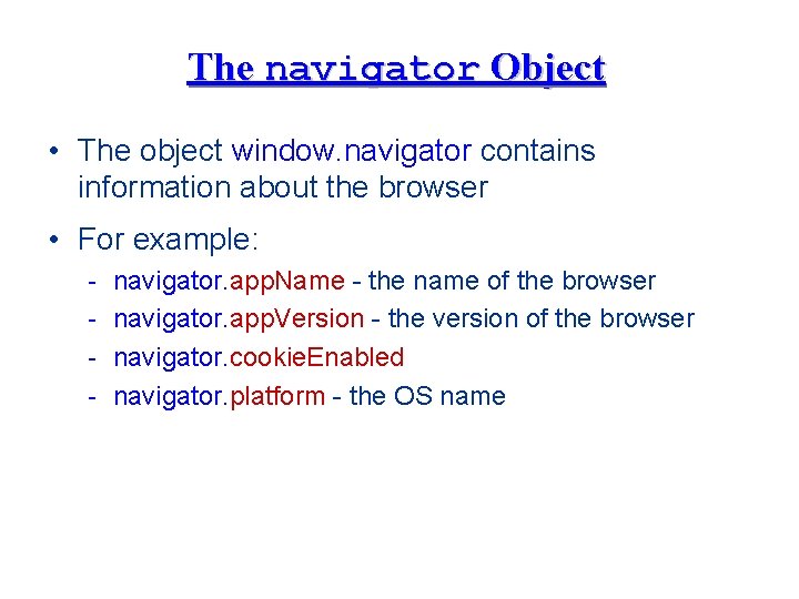 The navigator Object • The object window. navigator contains information about the browser •