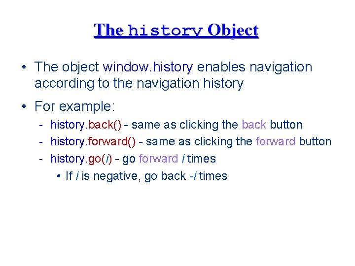 The history Object • The object window. history enables navigation according to the navigation