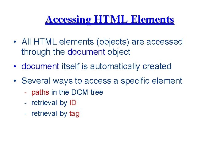 Accessing HTML Elements • All HTML elements (objects) are accessed through the document object