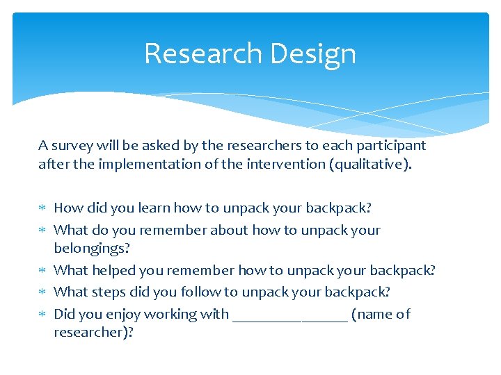 Research Design A survey will be asked by the researchers to each participant after Research Design A survey will be asked by the researchers to each participant after