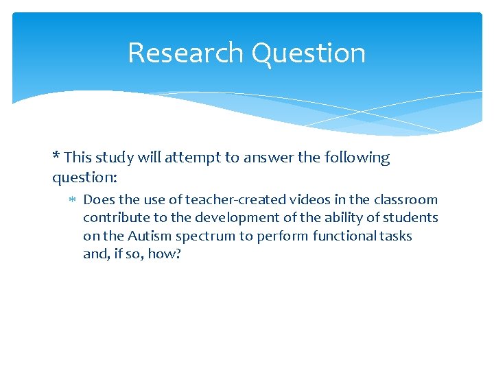 Research Question * This study will attempt to answer the following question: Does the Research Question * This study will attempt to answer the following question: Does the