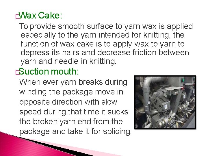 �Wax Cake: To provide smooth surface to yarn wax is applied especially to the
