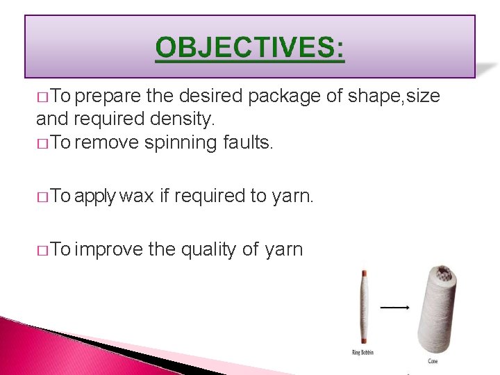 � To prepare the desired package of shape, size and required density. � To
