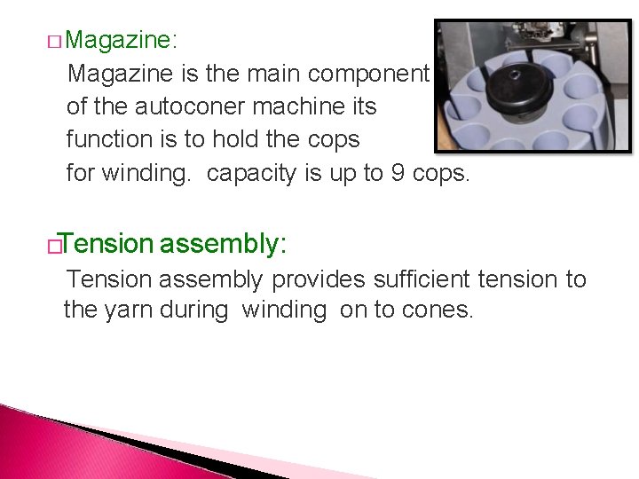 � Magazine: Magazine is the main component of the autoconer machine its function is