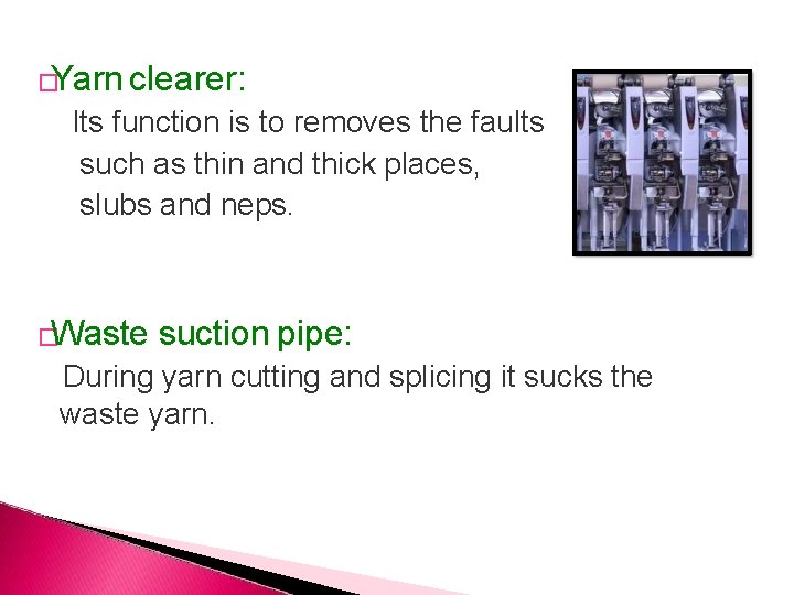 �Yarn clearer: Its function is to removes the faults such as thin and thick