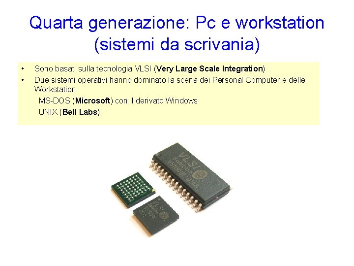 Quarta generazione: Pc e workstation (sistemi da scrivania) • • Sono basati sulla tecnologia