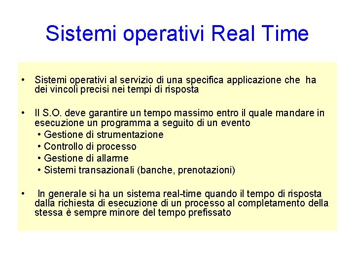 Sistemi operativi Real Time • Sistemi operativi al servizio di una specifica applicazione che