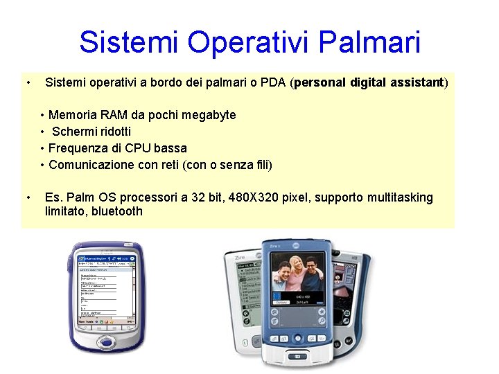 Sistemi Operativi Palmari • Sistemi operativi a bordo dei palmari o PDA (personal digital