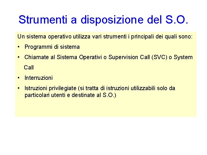 Strumenti a disposizione del S. O. Un sistema operativo utilizza vari strumenti i principali