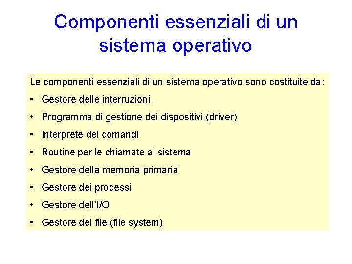 Componenti essenziali di un sistema operativo Le componenti essenziali di un sistema operativo sono