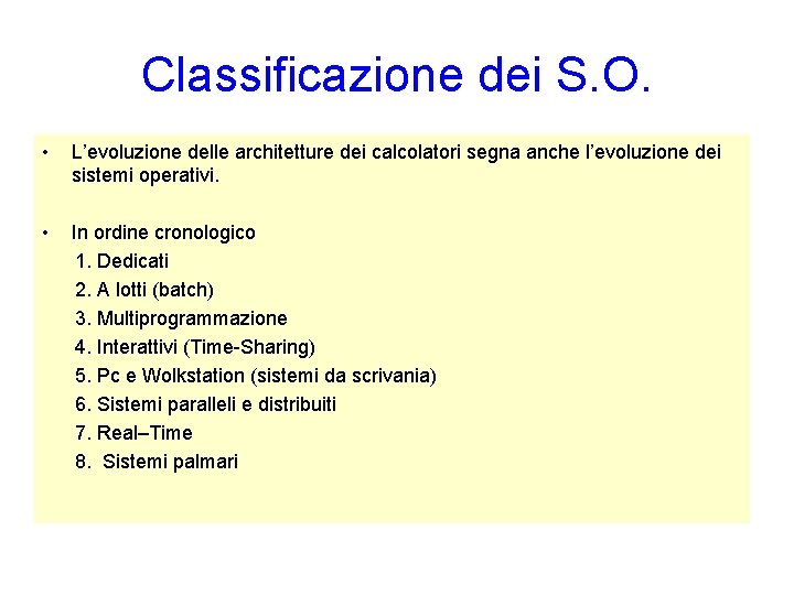 Classificazione dei S. O. • L’evoluzione delle architetture dei calcolatori segna anche l’evoluzione dei