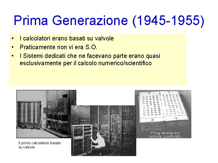 Prima Generazione (1945 -1955) • I calcolatori erano basati su valvole • Praticamente non