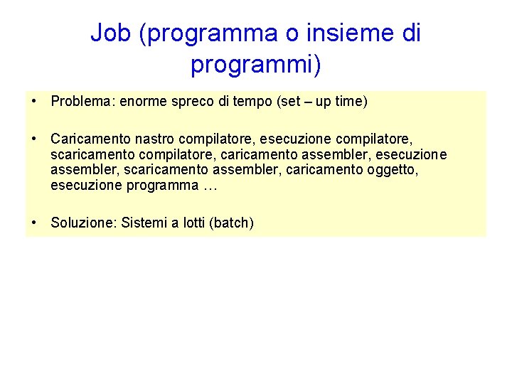 Job (programma o insieme di programmi) • Problema: enorme spreco di tempo (set –