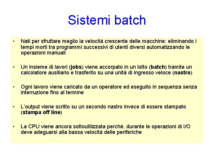 Sistemi batch • Nati per sfruttare meglio la velocità crescente delle macchine: eliminando i