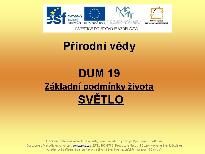 Přírodní vědy DUM 19 Základní podmínky života SVĚTLO Autorem materiálu a všech jeho částí,