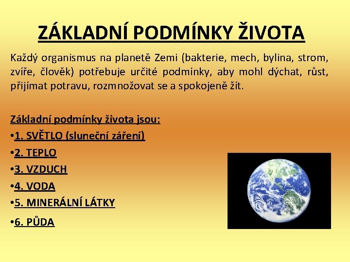 ZÁKLADNÍ PODMÍNKY ŽIVOTA Každý organismus na planetě Zemi (bakterie, mech, bylina, strom, zvíře, člověk)