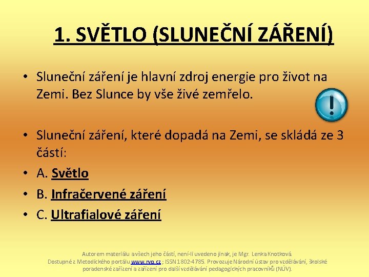 1. SVĚTLO (SLUNEČNÍ ZÁŘENÍ) • Sluneční záření je hlavní zdroj energie pro život na