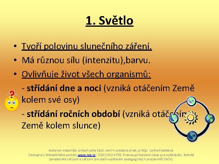 1. Světlo • Tvoří polovinu slunečního záření. • Má různou sílu (intenzitu), barvu. •