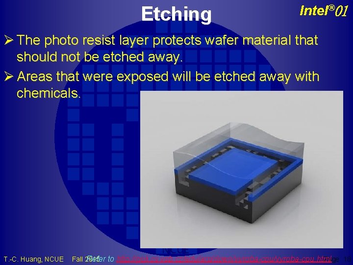 Etching Intel® 01 Ø The photo resist layer protects wafer material that should not