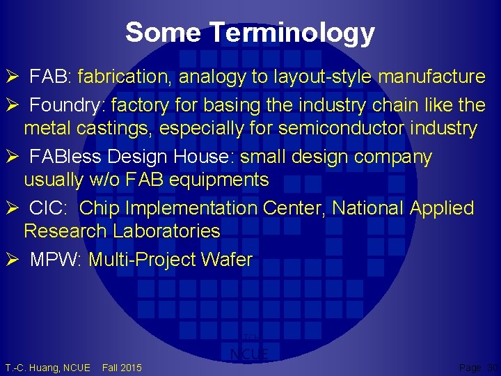 Some Terminology Ø FAB: fabrication, analogy to layout-style manufacture Ø Foundry: factory for basing