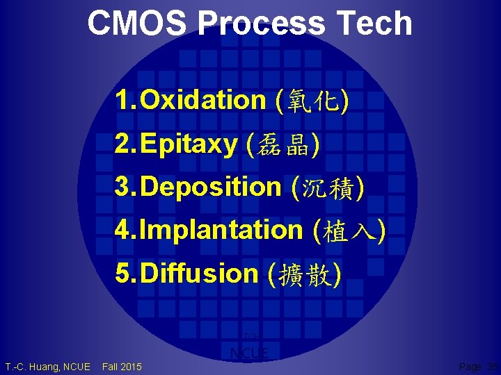 CMOS Process Tech 1. Oxidation (氧化) 2. Epitaxy (磊晶) 3. Deposition (沉積) 4. Implantation