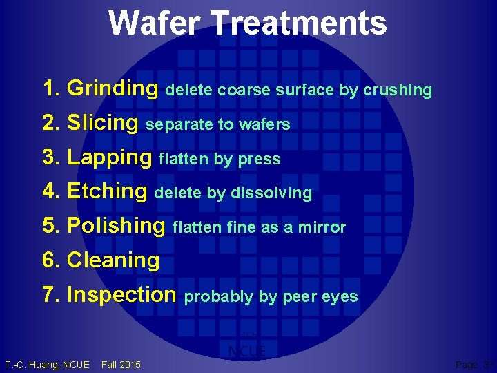 Wafer Treatments 1. Grinding delete coarse surface by crushing 2. Slicing separate to wafers