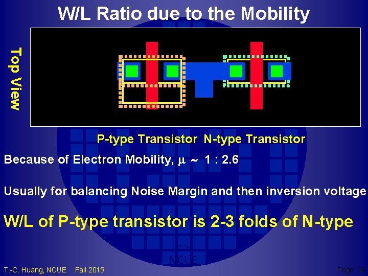 W/L Ratio due to the Mobility Top View P-type Transistor N-type Transistor Because of