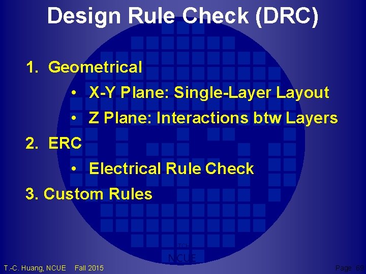Design Rule Check (DRC) 1. Geometrical • X-Y Plane: Single-Layer Layout • Z Plane: