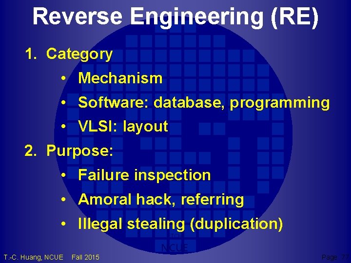 Reverse Engineering (RE) 1. Category • Mechanism • Software: database, programming • VLSI: layout