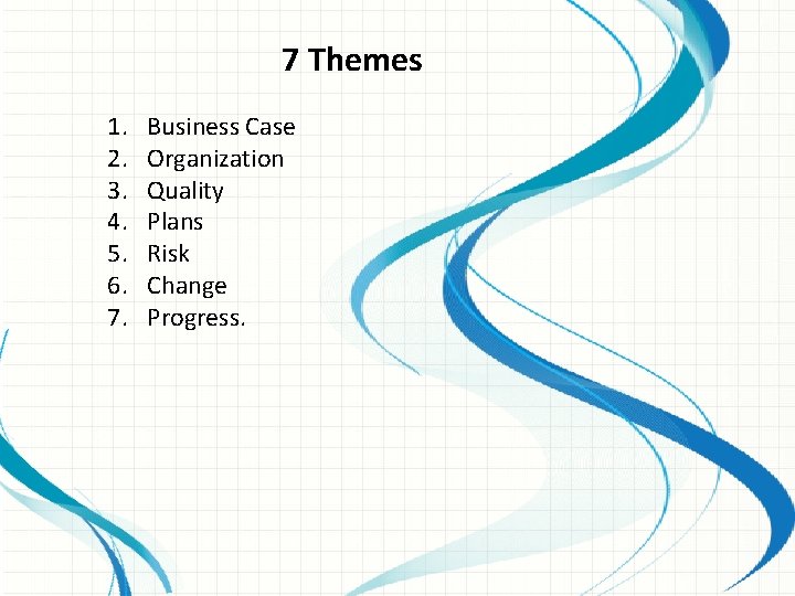 7 Themes 1. 2. 3. 4. 5. 6. 7. Business Case Organization Quality Plans