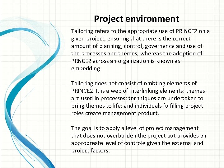 Project environment Tailoring refers to the appropriate use of PRINCE 2 on a given