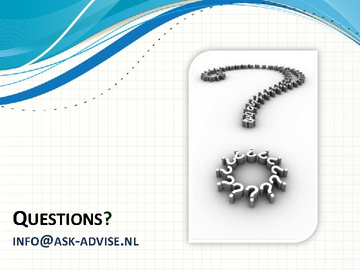 QUESTIONS? INFO@ASK-ADVISE. NL 