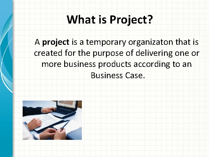 What is Project? A project is a temporary organizaton that is created for the