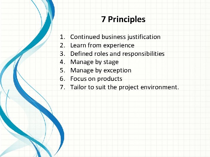 7 Principles 1. 2. 3. 4. 5. 6. 7. Continued business justification Learn from