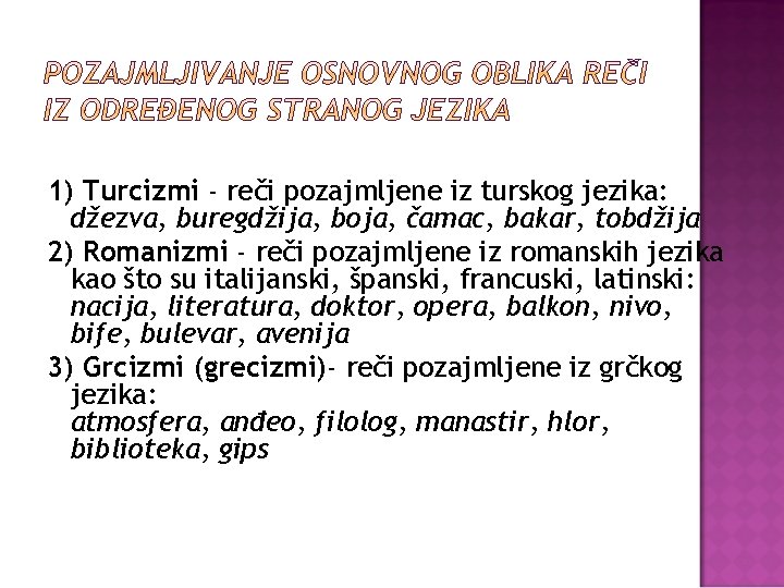 1) Turcizmi - reči pozajmljene iz turskog jezika: džezva, buregdžija, boja, čamac, bakar, tobdžija