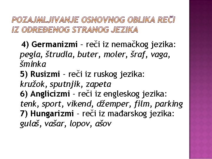 4) Germanizmi – reči iz nemačkog jezika: pegla, štrudla, buter, moler, šraf, vaga, šminka
