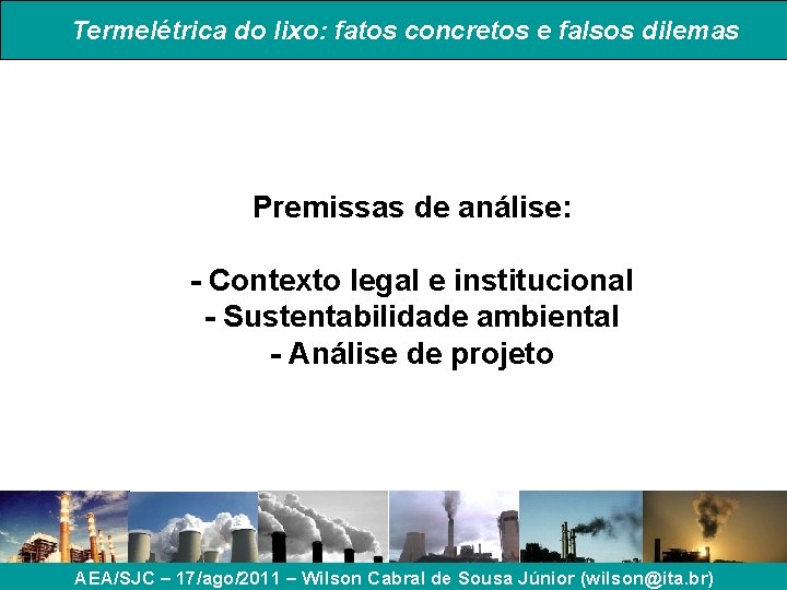 Termelétrica do lixo: fatos concretos e falsos dilemas Premissas de análise: - Contexto legal Termelétrica do lixo: fatos concretos e falsos dilemas Premissas de análise: - Contexto legal