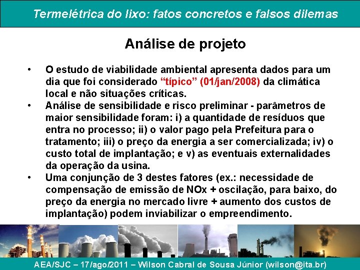 Termelétrica do lixo: fatos concretos e falsos dilemas Análise de projeto • • • Termelétrica do lixo: fatos concretos e falsos dilemas Análise de projeto • • •