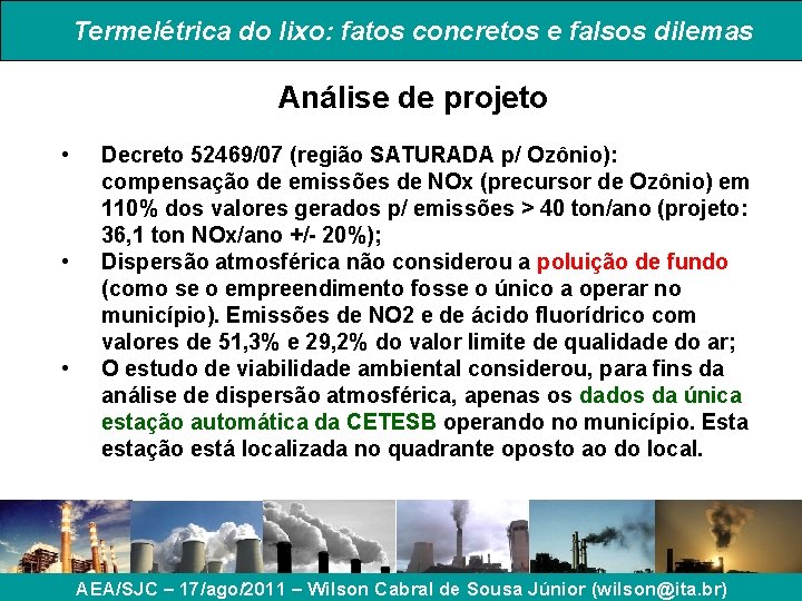 Termelétrica do lixo: fatos concretos e falsos dilemas Análise de projeto • • • Termelétrica do lixo: fatos concretos e falsos dilemas Análise de projeto • • •