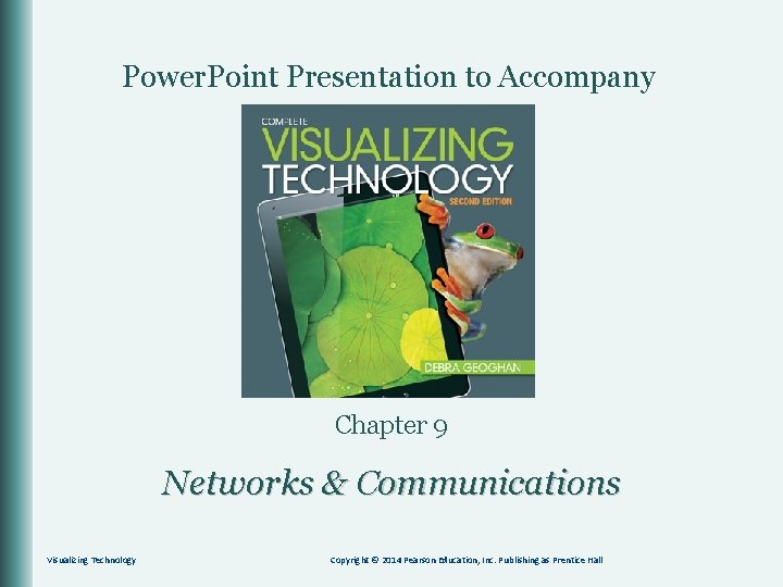 Power. Point Presentation to Accompany Chapter 9 Networks & Communications Visualizing Technology Copyright ©