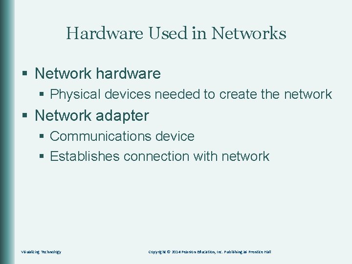 Hardware Used in Networks § Network hardware § Physical devices needed to create the