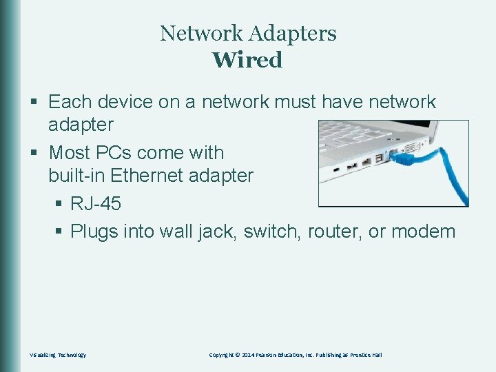 Network Adapters Wired § Each device on a network must have network adapter §