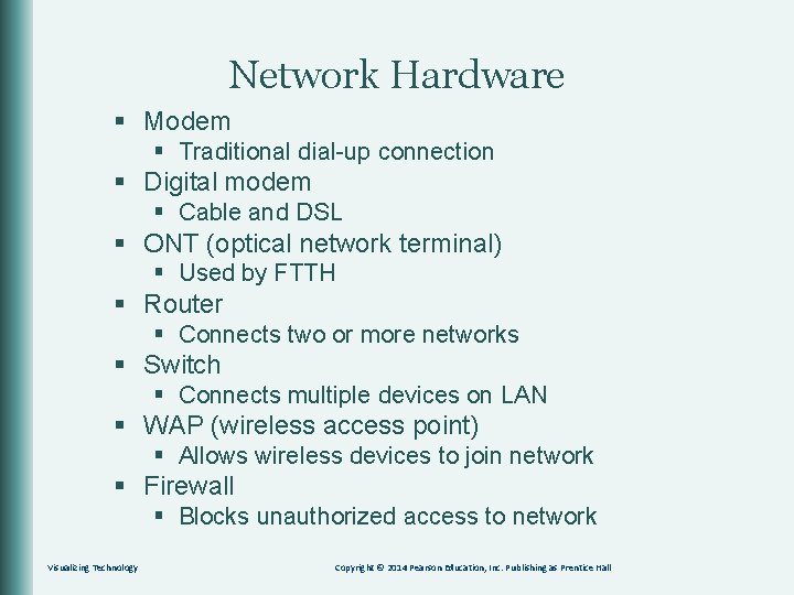 Network Hardware § Modem § Traditional dial-up connection § Digital modem § Cable and