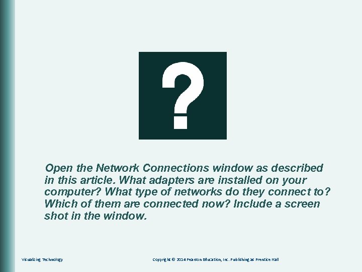 Open the Network Connections window as described in this article. What adapters are installed