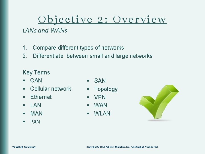 Objective 2: Overview LANs and WANs 1. Compare different types of networks 2. Differentiate